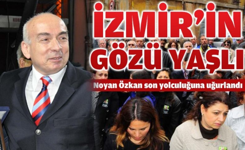 İzmir Eski Baro başkanlarından Noyan Özkan son yolculuğuna uğurlandı