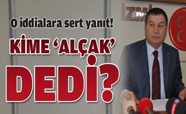 İzmir İl Başkanı: MHP’nin ittifak yapacağını söyleyen alçaktır