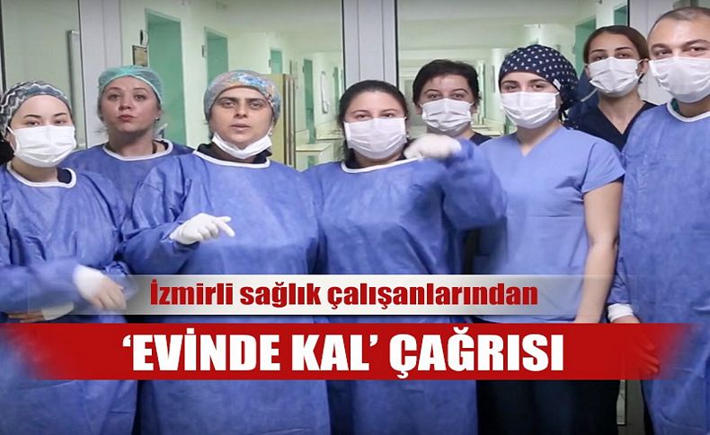 İzmirli sağlık çalışanlarından 'evde kal' çağrısı