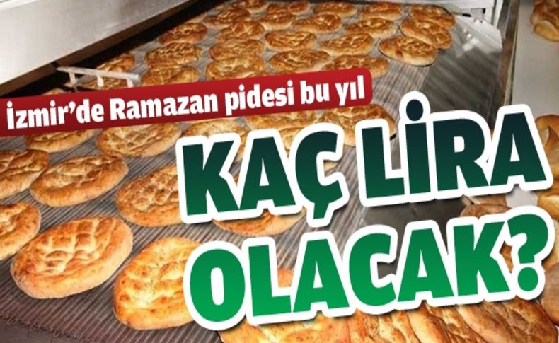 İzmirliler Ramazan pidesini kaç liraya yiyecek'