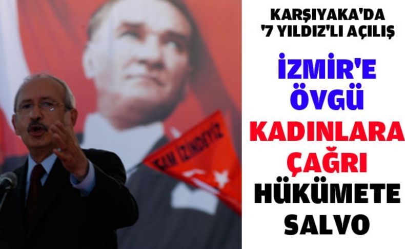 Kılıçdaroğlu Karşıyaka'da İzmir'i övdü hükümete yüklendi