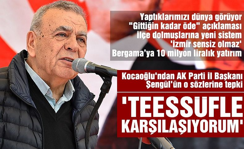 Kocaoğlu'ndan AK Parti İl Başkanı Şengül'ün o sözlerine tepki
