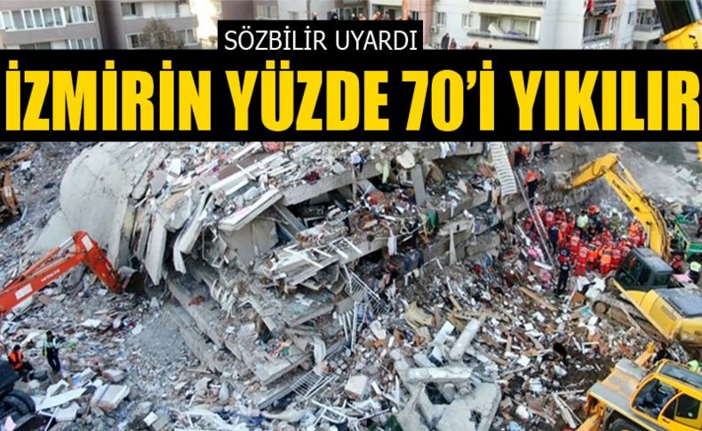 Sözbilir uyardı: İzmir'in yüzde 70'i yıkılır