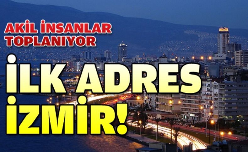 Ve Akil İnsanlar toplanıyor: İlk durak İzmir