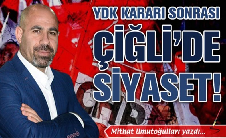 YDK kararı sonrası Çiğli’de siyaset!