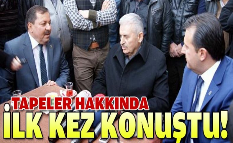 Yıldırım tapeler hakkında ilk kez konuştu!
