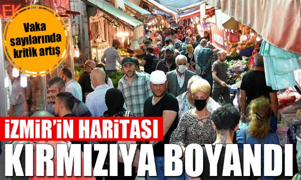 İzmir'in koronavirüs haritası kırmızıya boyandı