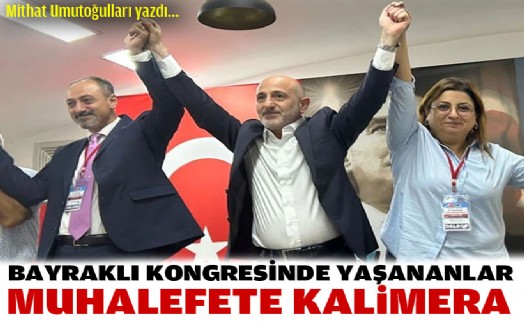 Bayraklı Kongresinde yaşananlar; Muhalefete 'Kalimera'