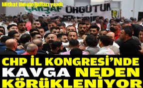 CHP İzmir İl Kongresi’nde kavga neden körükleniyor