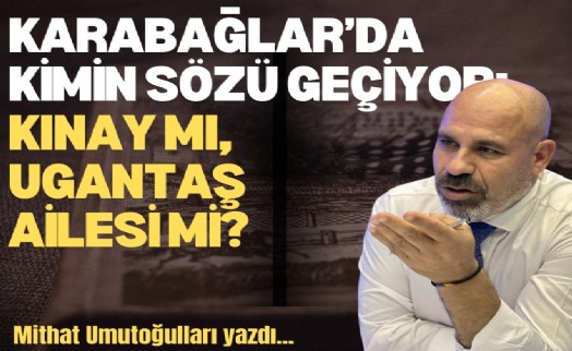 Karabağlar’da kimin sözü geçiyor: Kınay mı, Ugantaş ailesi mi?