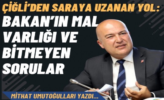 Çiğli’den saraya uzanan yol: Bakan’ın mal varlığı ve bitmeyen sorular