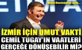 İzmir için umut vakti! Cemil Tugay'ın vaatleri gerçeğe dönüşebilir mi?