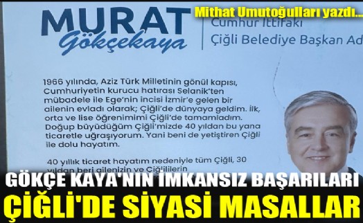 Çiğli'de siyasi masallar: Gökçekaya'nın imkansız başarıları!