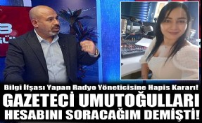 Bilgi ifşası yapan radyo yöneticisine hapis kararı! Umutoğulları, 'hesabını soracağım' demişti!