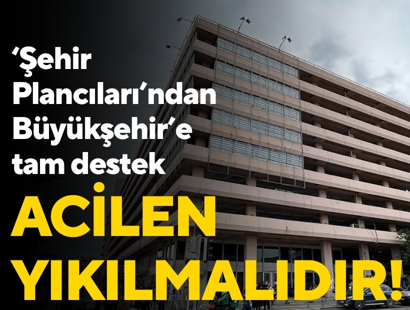'Şehir Plancıları'ndan Katlı Otopark'ın yıkılmasına destek