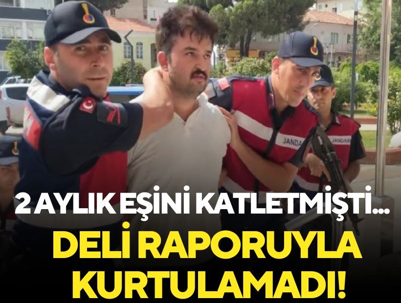 2 aylık eşini öldürmüştü... Deli raporu ile kurtulamadı!