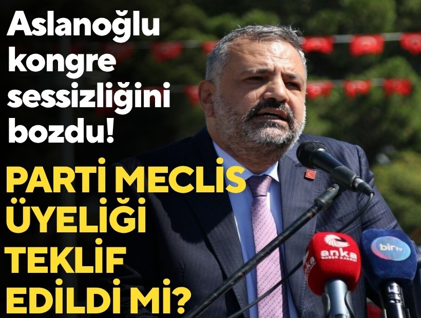 Aslanoğlu kongre sessizliğini bozdu: Parti Meclis Üyeliği teklif edildi mi?