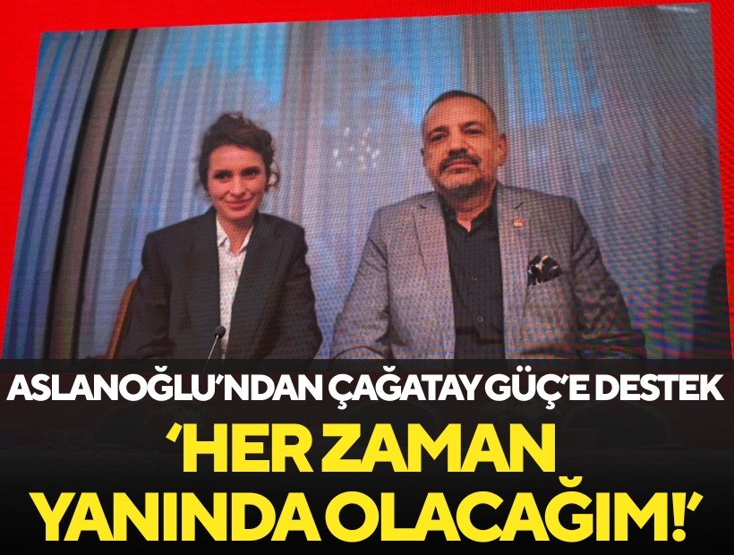 Aslanoğlu’ndan Çağatay Güç’e destek: Her zaman yanında olacağım!