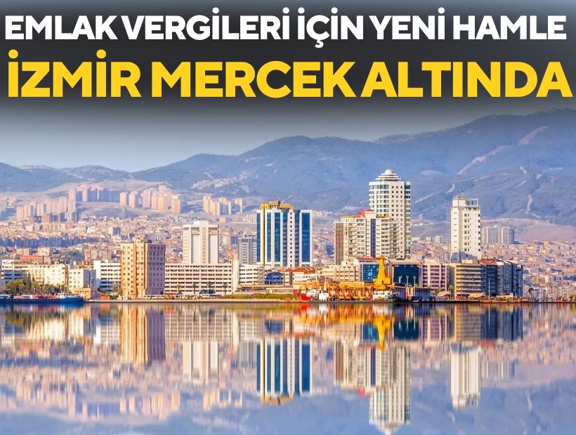 Bakanlıktan emlak vergileri için yeni hamle: İzmir mercek altında