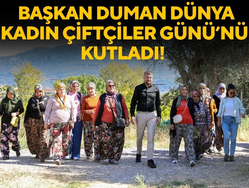 Başkan Duman, Dünya Kadın Çiftçiler Günü’nü kutladı
