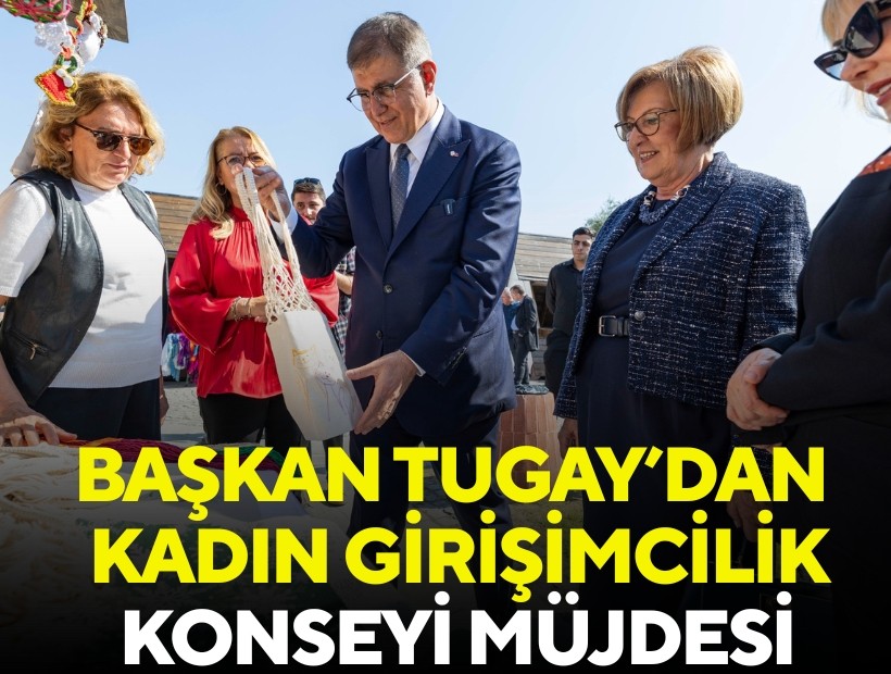 Başkan Tugay’dan Kadın Girişimcilik Konseyi müjdesi