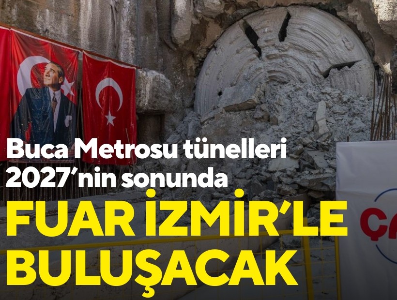 Buca Metrosu tünelleri 2027’nin sonunda Fuar İzmir’le buluşacak