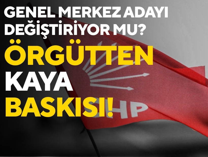 CHP Genel Merkez 'İzmir adayı'nı değiştiriyor mu? Örgütten 'Kaya' baskısı...
