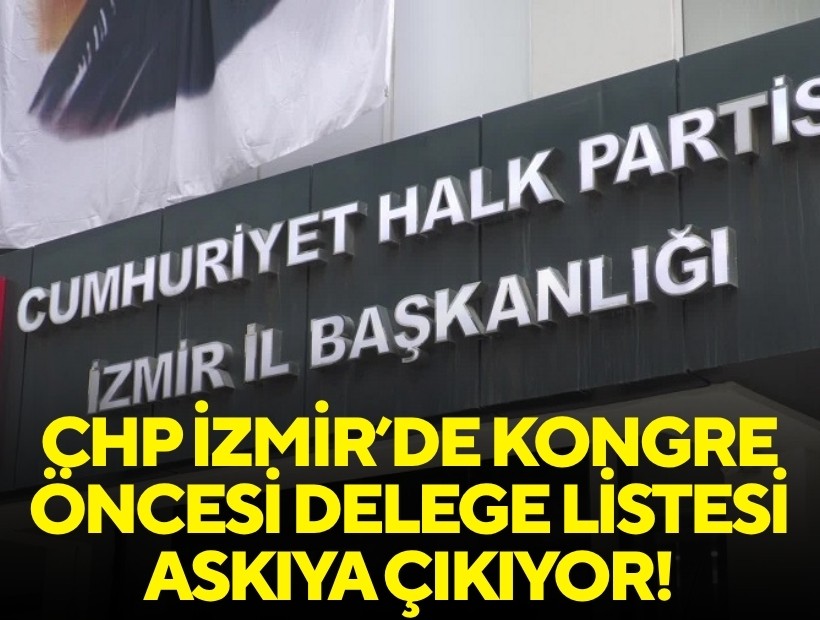 CHP İzmir İl Kongresi öncesi delege listesi askıya çıkıyor