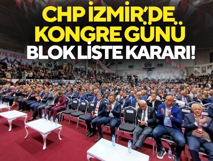CHP İzmir'de kongre günü: Blok liste kararı!