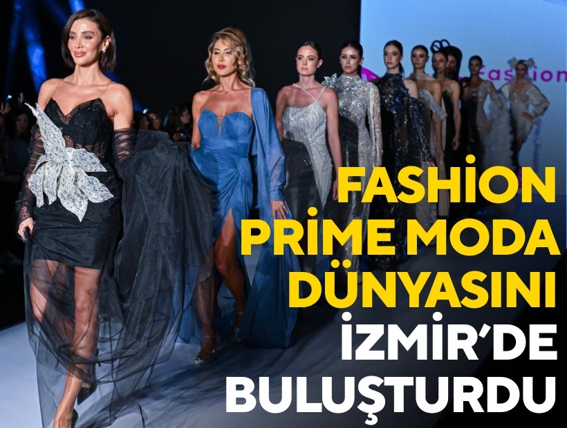 Fashion Prime moda dünyasını İzmir’de buluşturdu