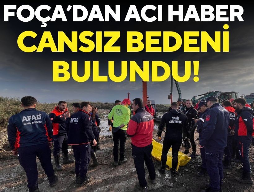 Foça’dan acı haber! Selde kaybolan kişinin cesedi bulundu