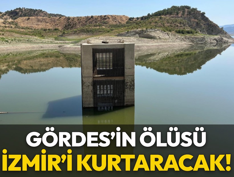 İZSU'dan şaşırtan hamle: İzmir'i susuzluktan Gördes'in ölüsü kurtaracak!