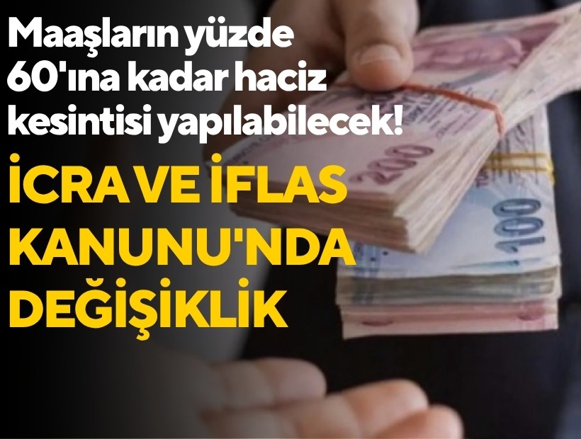 İcra ve İflas Kanunu'nda değişiklik: Maaşların yüzde 60'ına kadar haciz kesintisi yapılabilecek