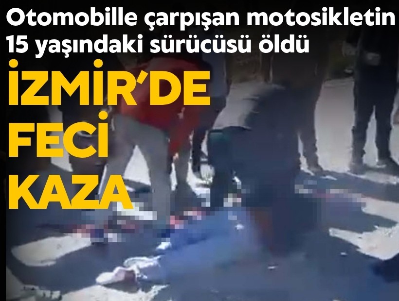 İzmir’de otomobille çarpışan motosikletin 15 yaşındaki sürücüsü öldü