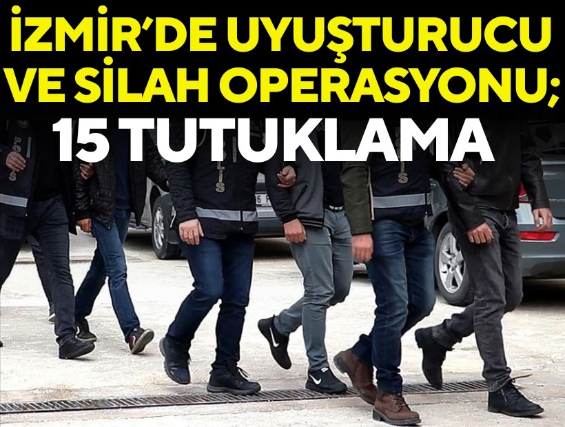 İzmir’de uyuşturucu ve silah operasyonu; 15 tutuklama