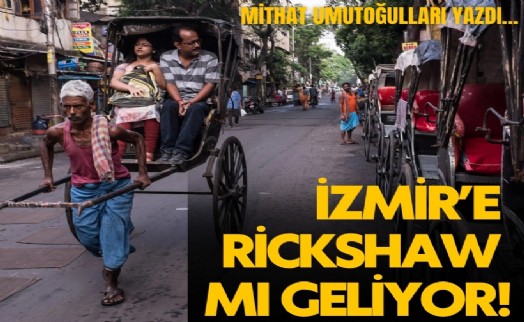 İzmir’e rickshaw mı geliyor?