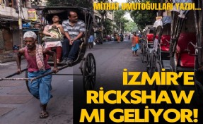 İzmir’e rickshaw mı geliyor?