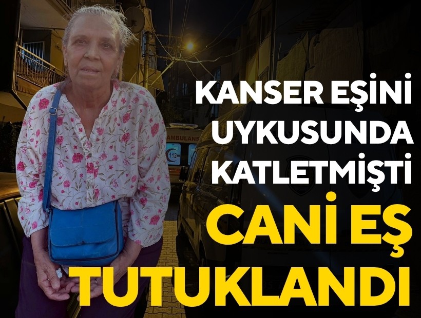 Kanser hastası eşini uyurken öldüren cani tutuklandı