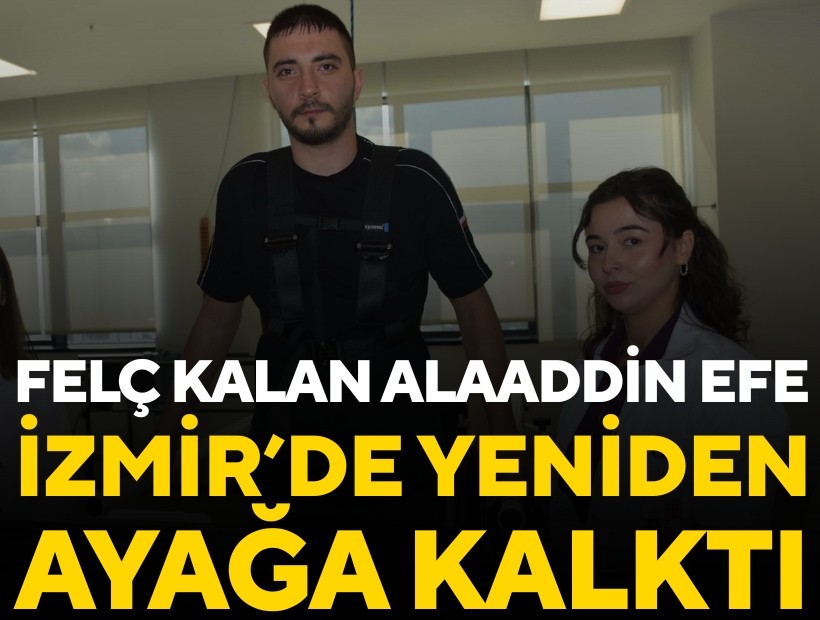 Kaza sonrası felç kalan Alaaddin Efe İzmir'de yeniden ayağa kalktı