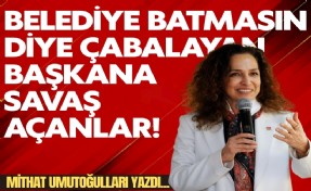 Mithat Umutoğulları yazdı... Belediye batmasın diye çabalayan başkana savaş açanlar!