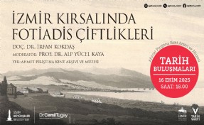 Tarih Buluşmaları, İzmir Kırsalında Fotiadis Çiftlikleri söyleşisiyle devam ediyor