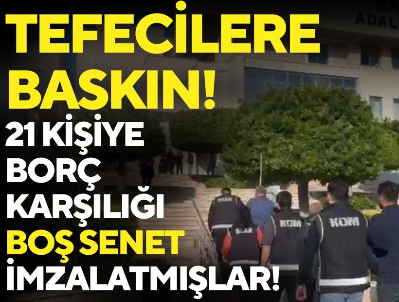 Tefecilere baskın: 21 kişiye borç karşılığı boş senet imzalatmışlar!