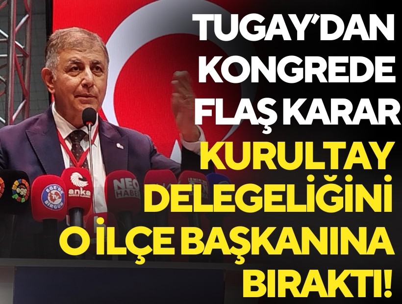 Tugay’dan kongrede flaş karar: Kurultay delegeliğini o ilçe başkanına bıraktı!