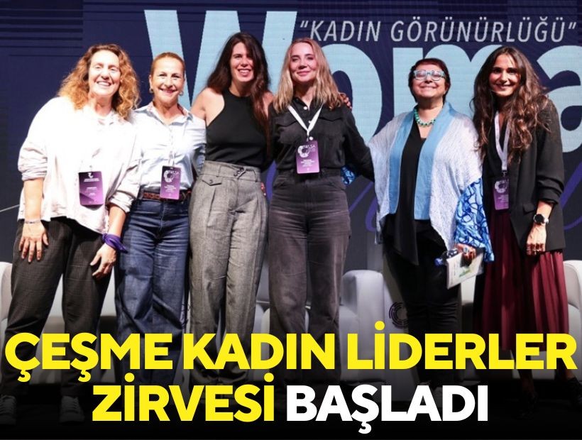 Uluslararası Çeşme Kadın Liderler Zirvesi başladı