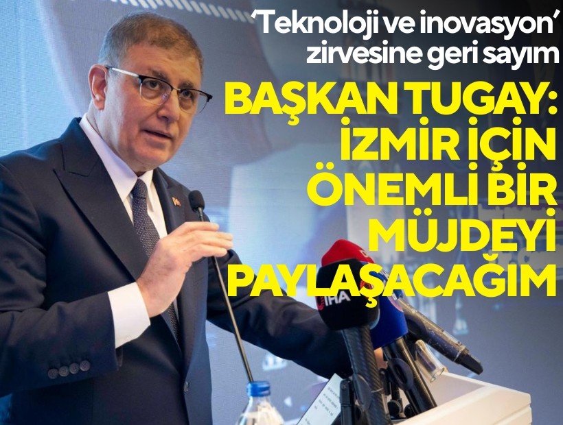 'Teknoloji ve İnovasyon zirvesine geri sayım! Başkan Tugay: İzmir için önemli bir müjdeyi paylaşacağım!