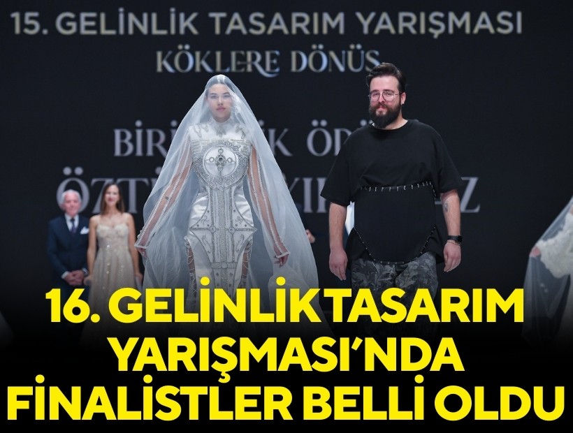 16. Gelinlik Tasarım Yarışması’nda finalistler belli oldu
