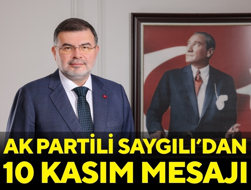 AK Parti İl Başkanı Saygılı'dan 10 Kasım mesajı