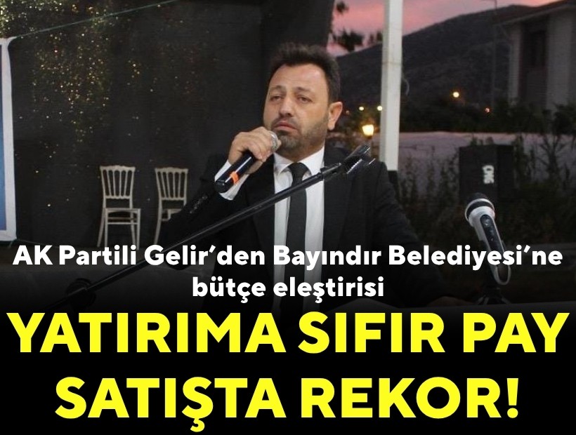 AK Partili Gelir’den Bayındır Belediyesi’ne bütçe eleştirisi: ‘Yatırıma sıfır pay, satışta rekor!