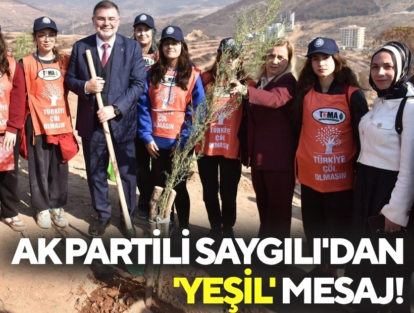 AK Partili Saygılı'dan Milli Ağaçlandırma Günü'nde 'yeşil' mesaj!