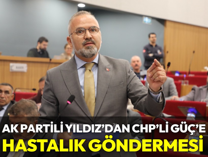 AK Partili Yıldız'dan, CHP'li Güç'e yanıt: Bitmeyen hastalığa yakalanmış!
